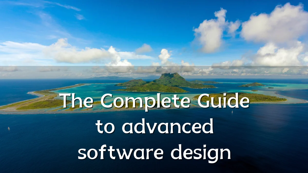 The Complete Guide to advanced software design