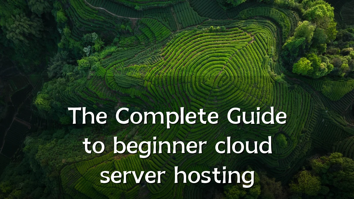 The Complete Guide to beginner cloud server hosting
