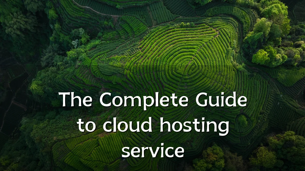 The Complete Guide to cloud hosting service