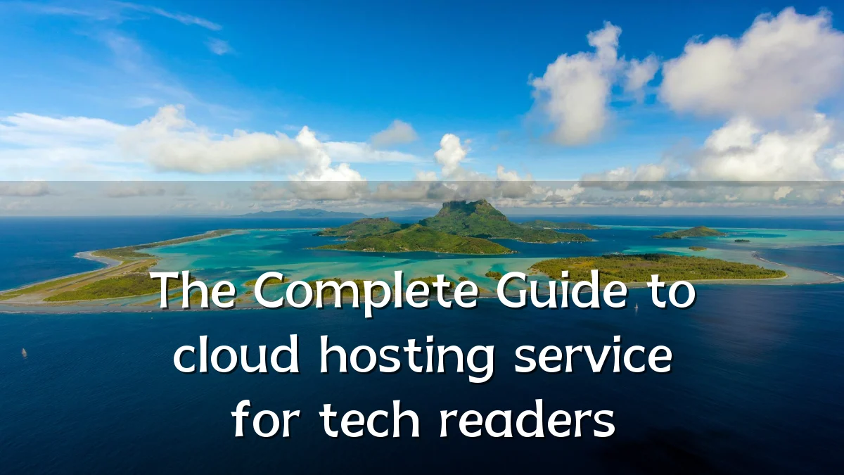 The Complete Guide to cloud hosting service for tech readers