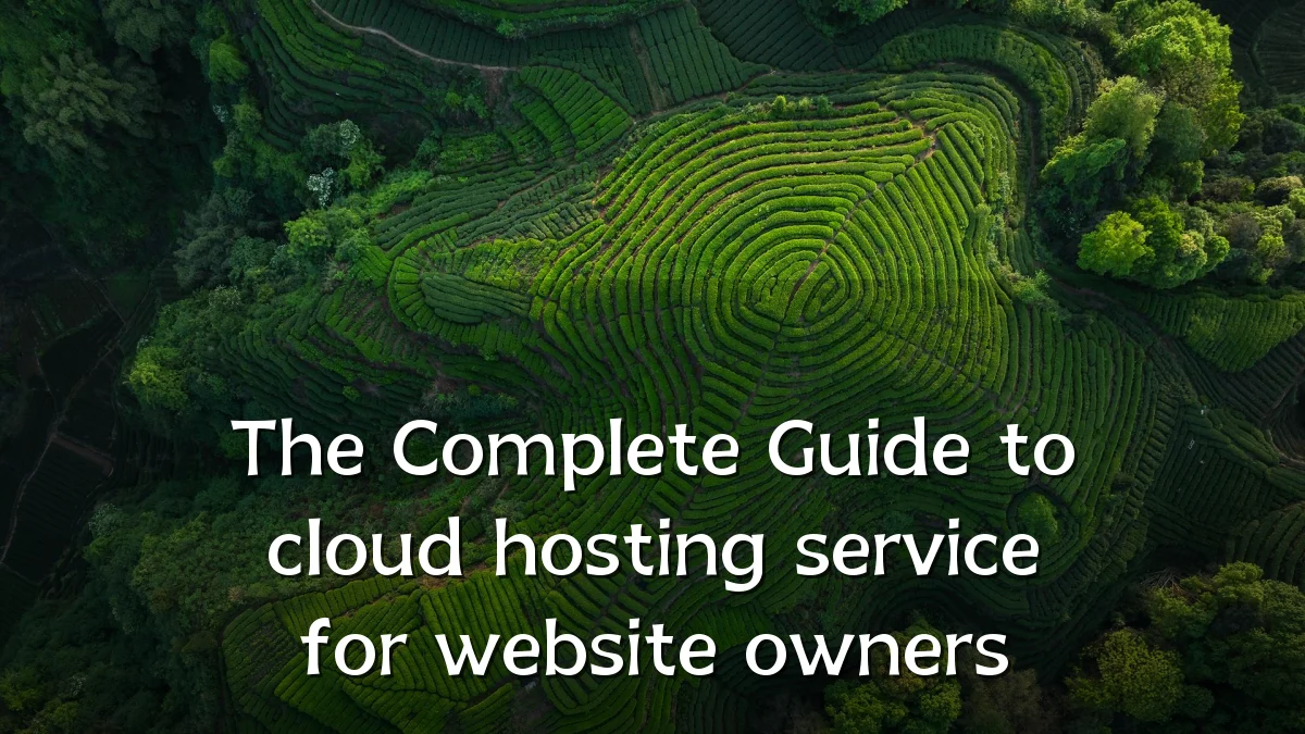 The Complete Guide to cloud hosting service for website owners