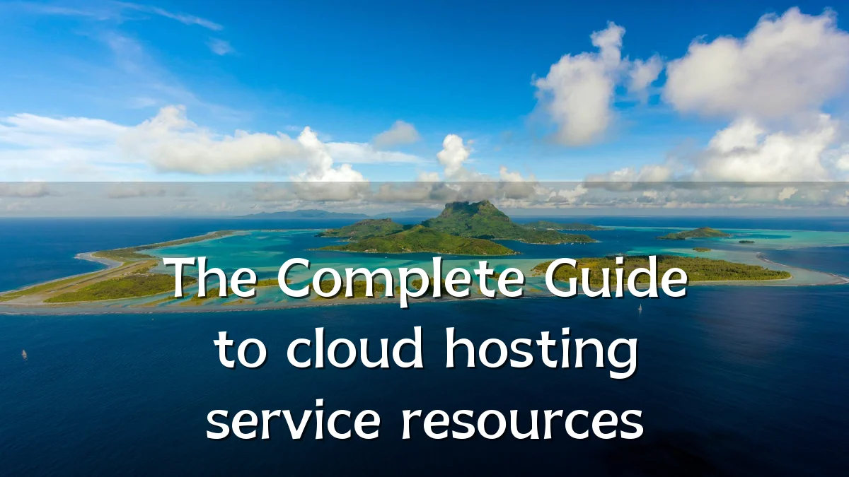 The Complete Guide to cloud hosting service resources