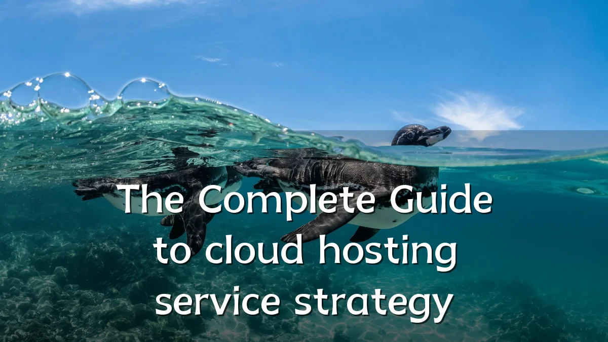 The Complete Guide to cloud hosting service strategy