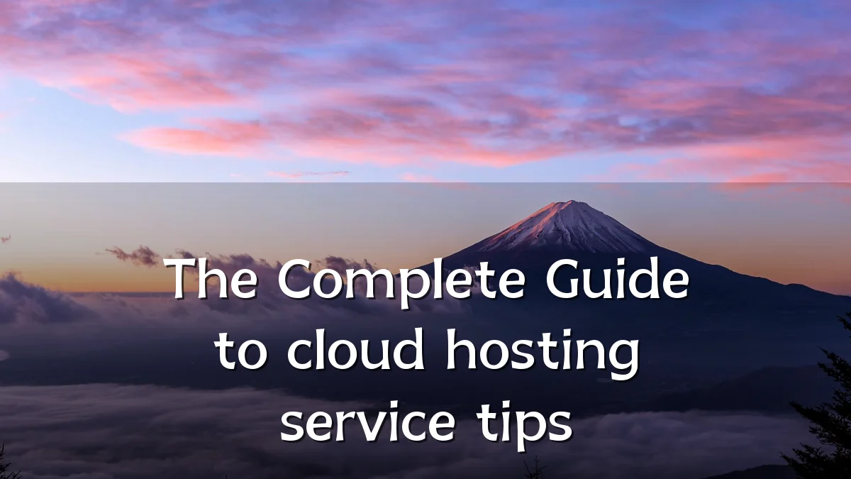 The Complete Guide to cloud hosting service tips