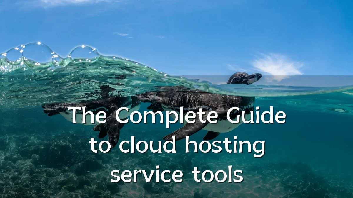 The Complete Guide to cloud hosting service tools