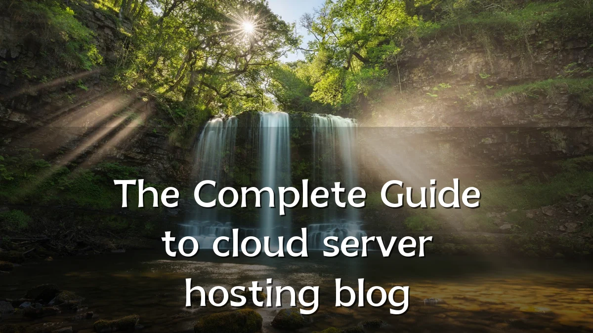 The Complete Guide to cloud server hosting blog