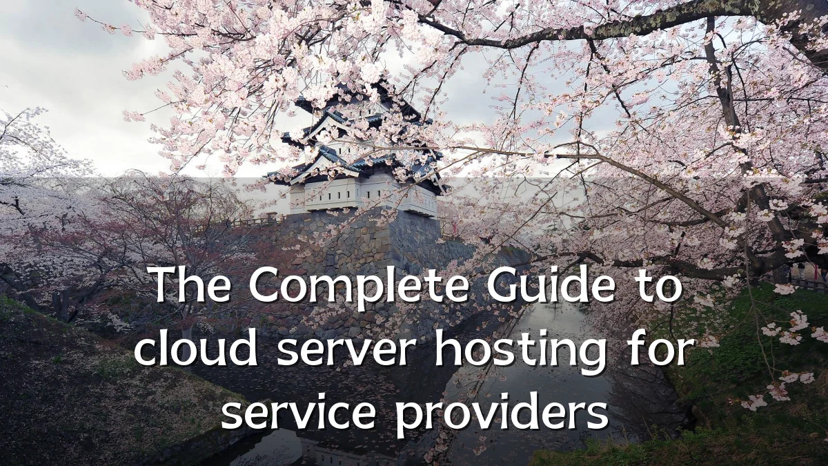 The Complete Guide to cloud server hosting for service providers