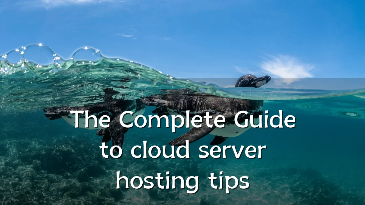 The Complete Guide to cloud server hosting tips