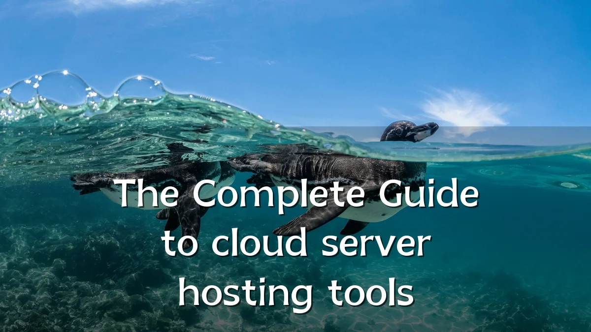 The Complete Guide to cloud server hosting tools