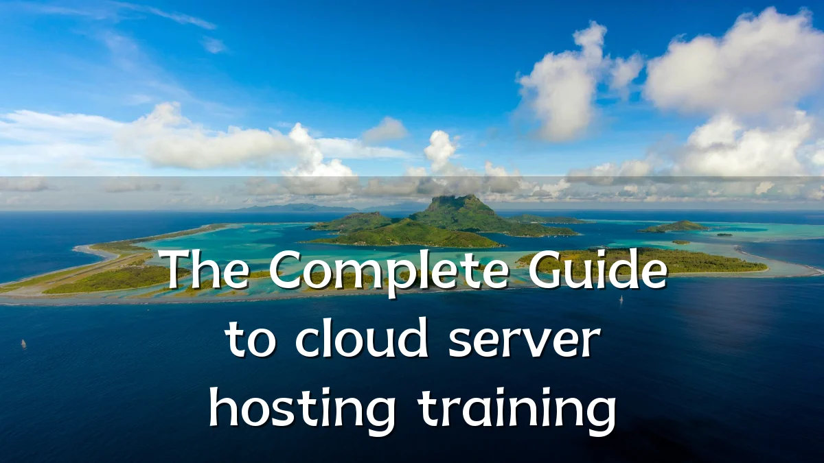 The Complete Guide to cloud server hosting training