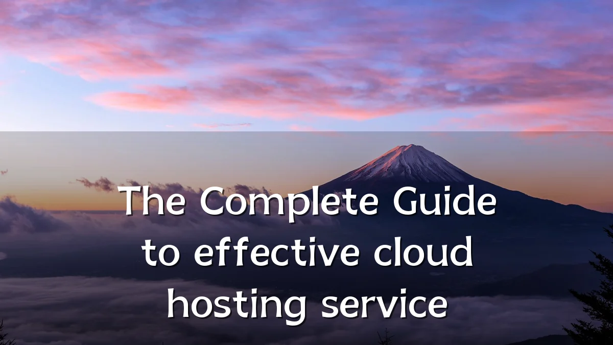 The Complete Guide to effective cloud hosting service
