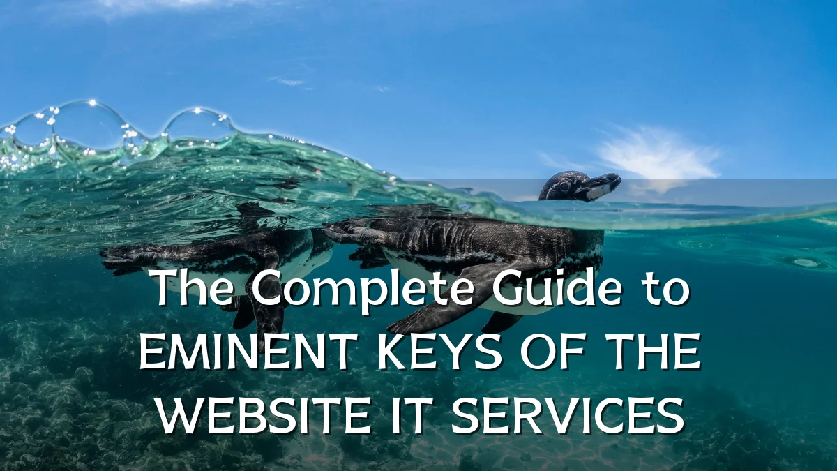 The Complete Guide to EMINENT KEYS OF THE WEBSITE IT SERVICES
