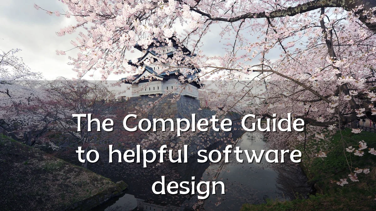 The Complete Guide to helpful software design