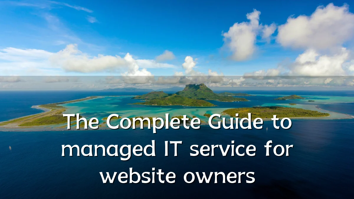 The Complete Guide to managed IT service for website owners