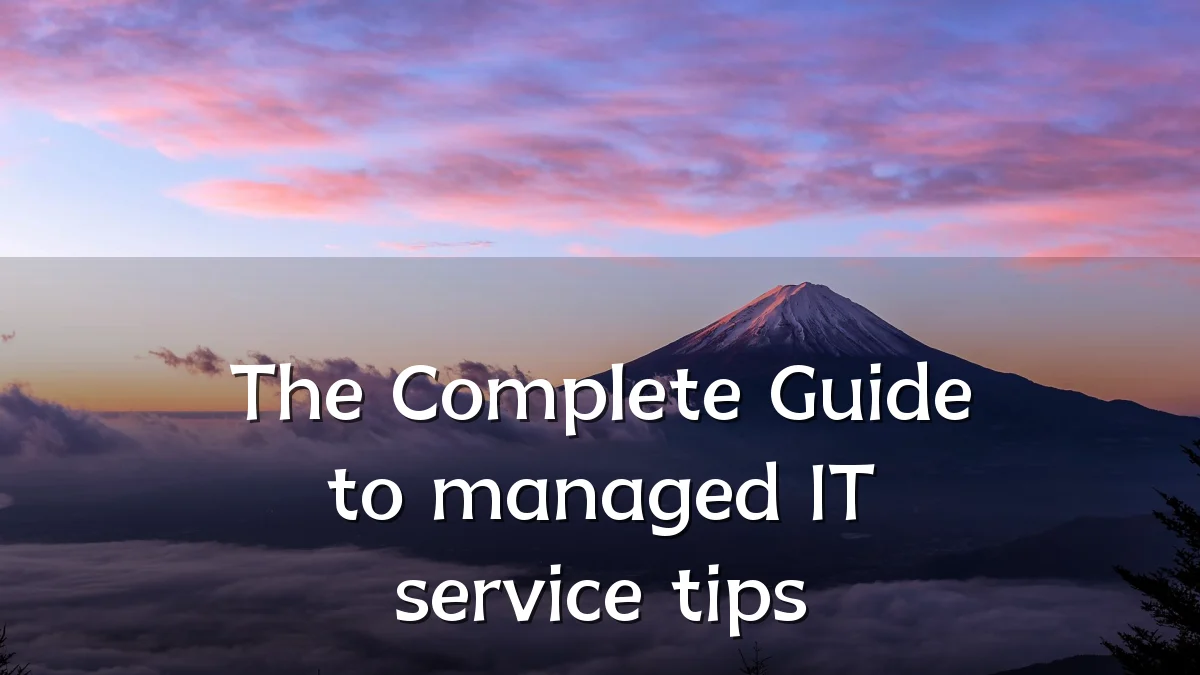 The Complete Guide to managed IT service tips