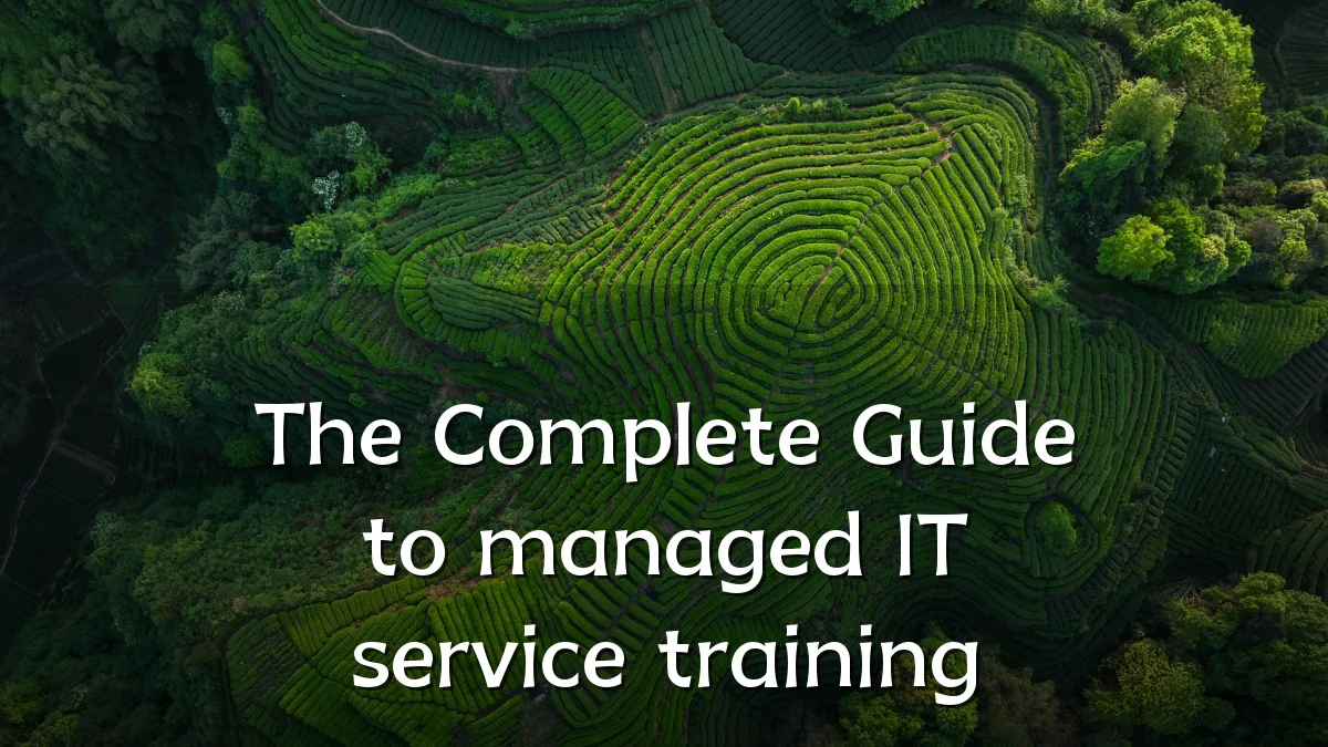 The Complete Guide to managed IT service training