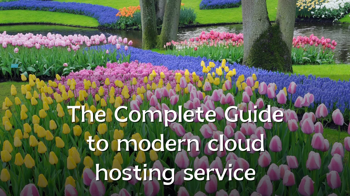 The Complete Guide to modern cloud hosting service
