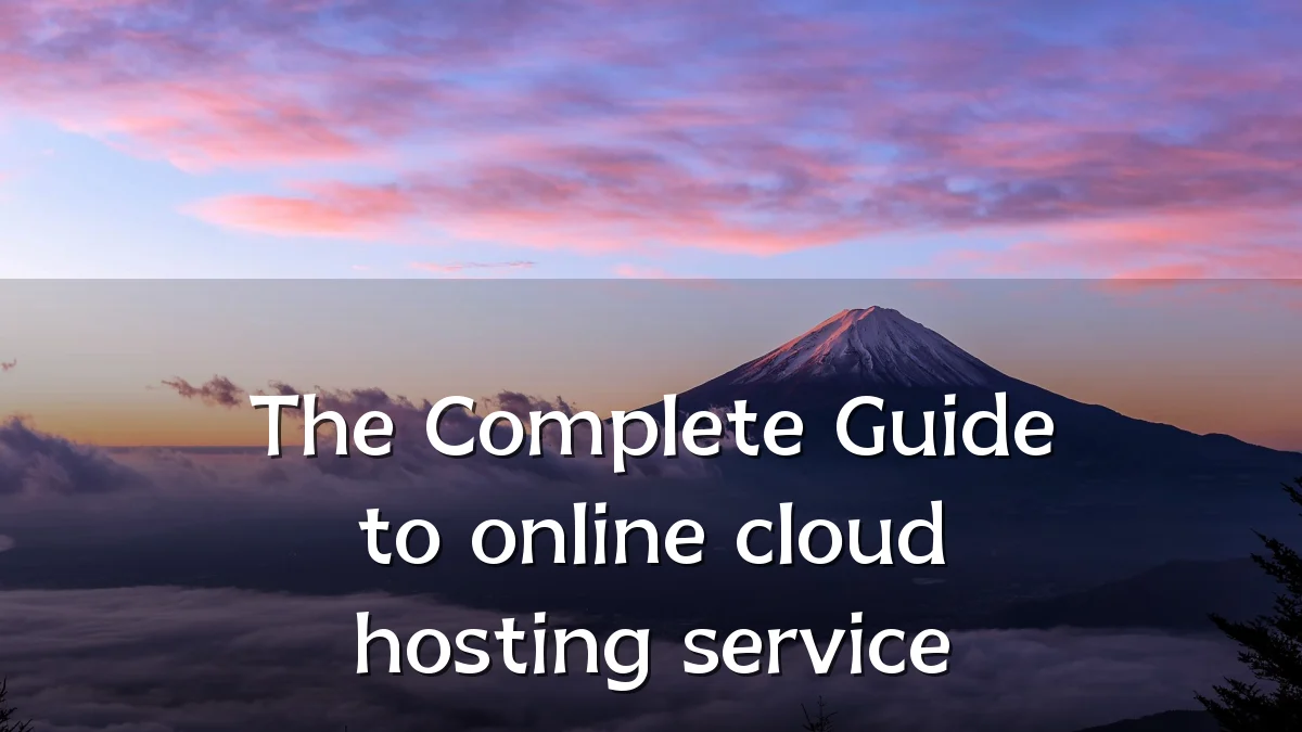 The Complete Guide to online cloud hosting service