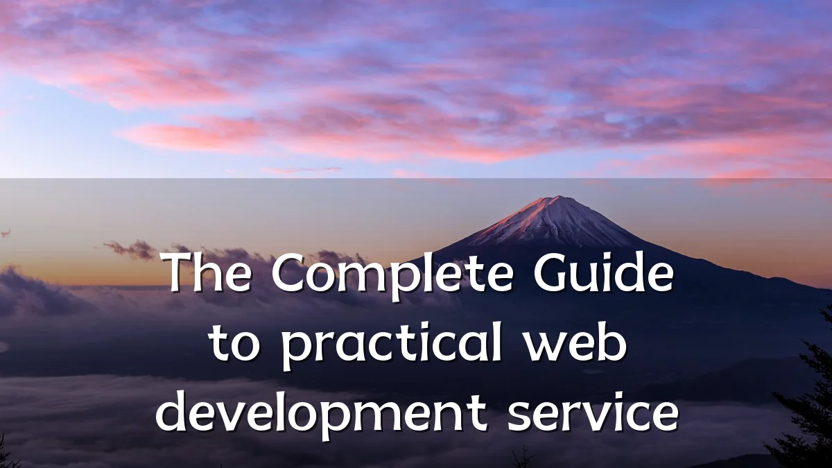 The Complete Guide to practical web development service