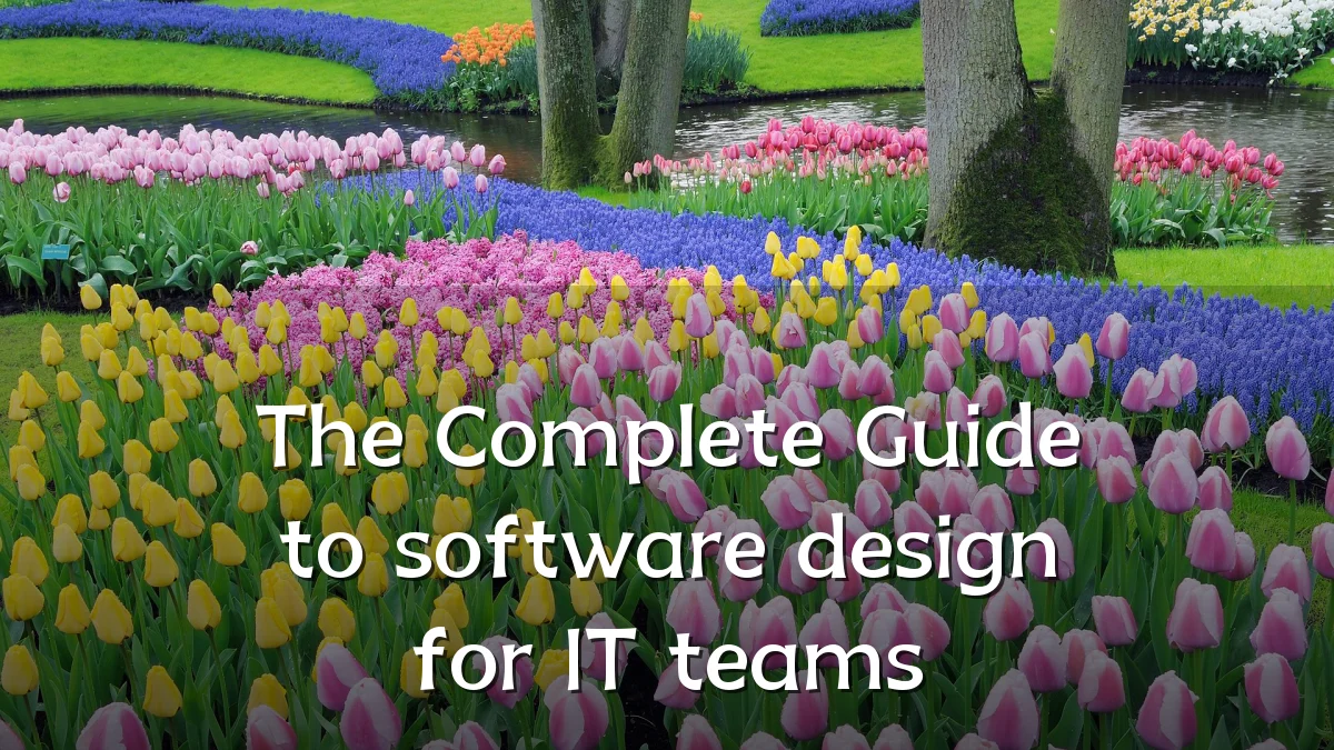 The Complete Guide to software design for IT teams