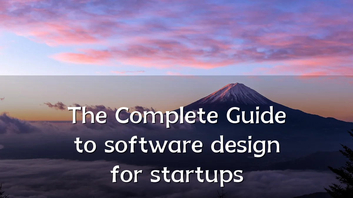 The Complete Guide to software design for startups