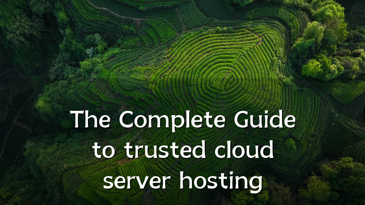 The Complete Guide to trusted cloud server hosting