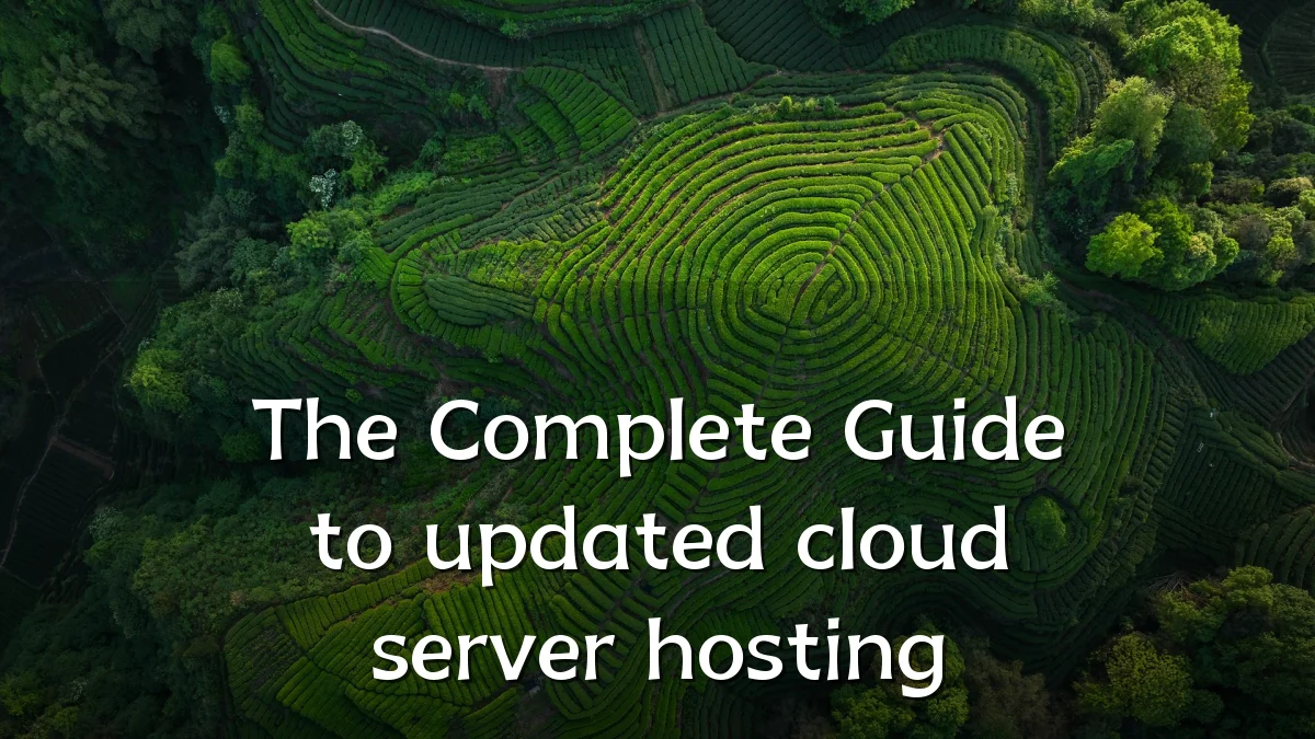 The Complete Guide to updated cloud server hosting