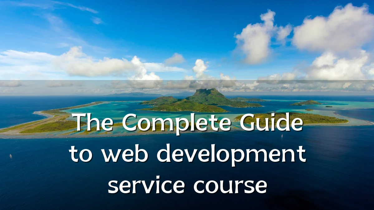The Complete Guide to web development service course