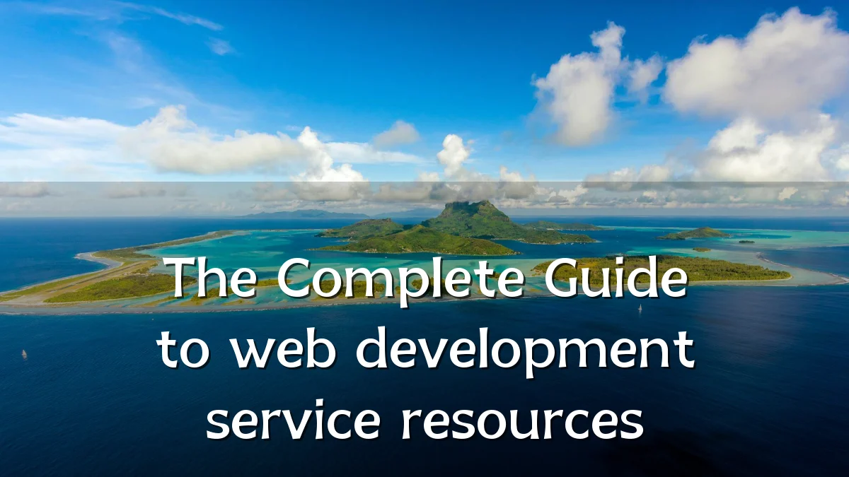 The Complete Guide to web development service resources