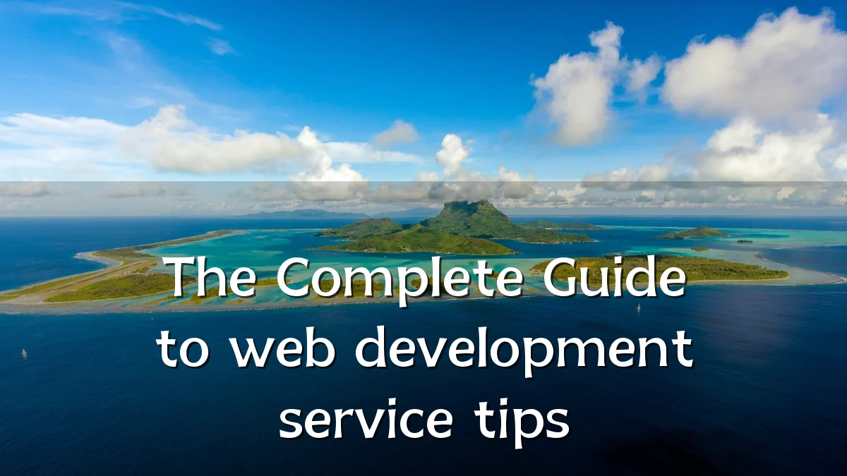 The Complete Guide to web development service tips
