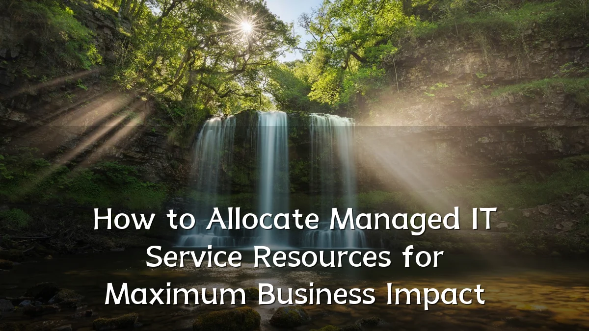 How to Allocate Managed IT Service Resources for Maximum Business Impact