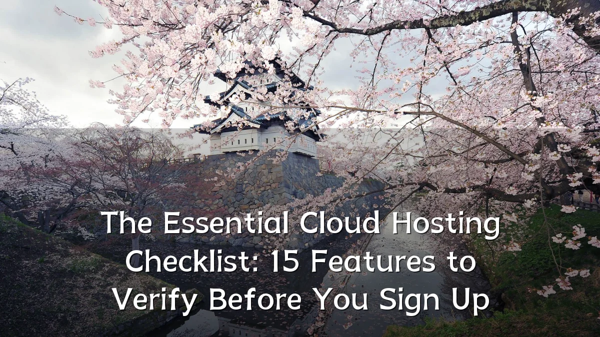 The Essential Cloud Hosting Checklist: 15 Features to Verify Before You Sign Up