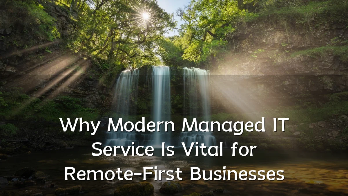 Why Modern Managed IT Service Is Vital for Remote-First Businesses