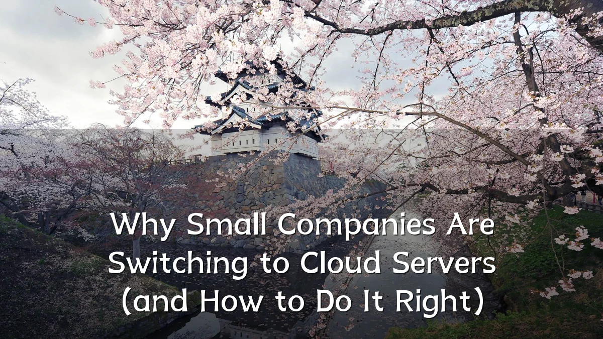 Why Small Companies Are Switching to Cloud Servers (and How to Do It Right)