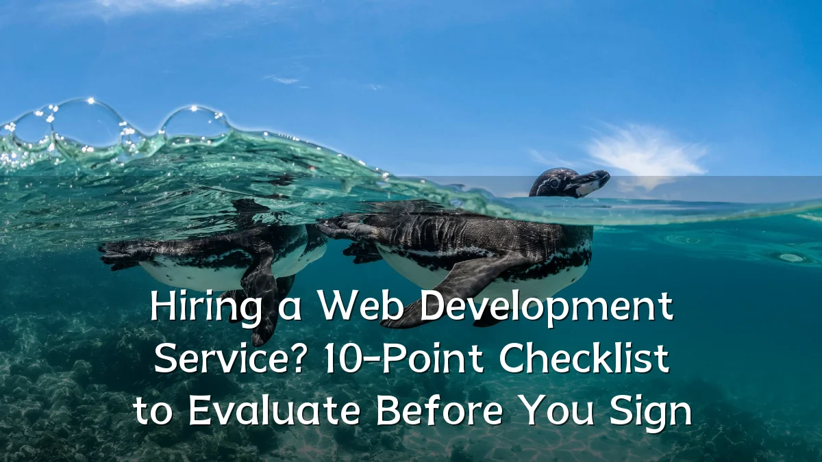 Hiring a Web Development Service? 10-Point Checklist to Evaluate Before You Sign