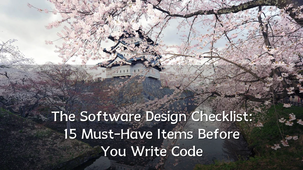 The Software Design Checklist: 15 Must-Have Items Before You Write Code